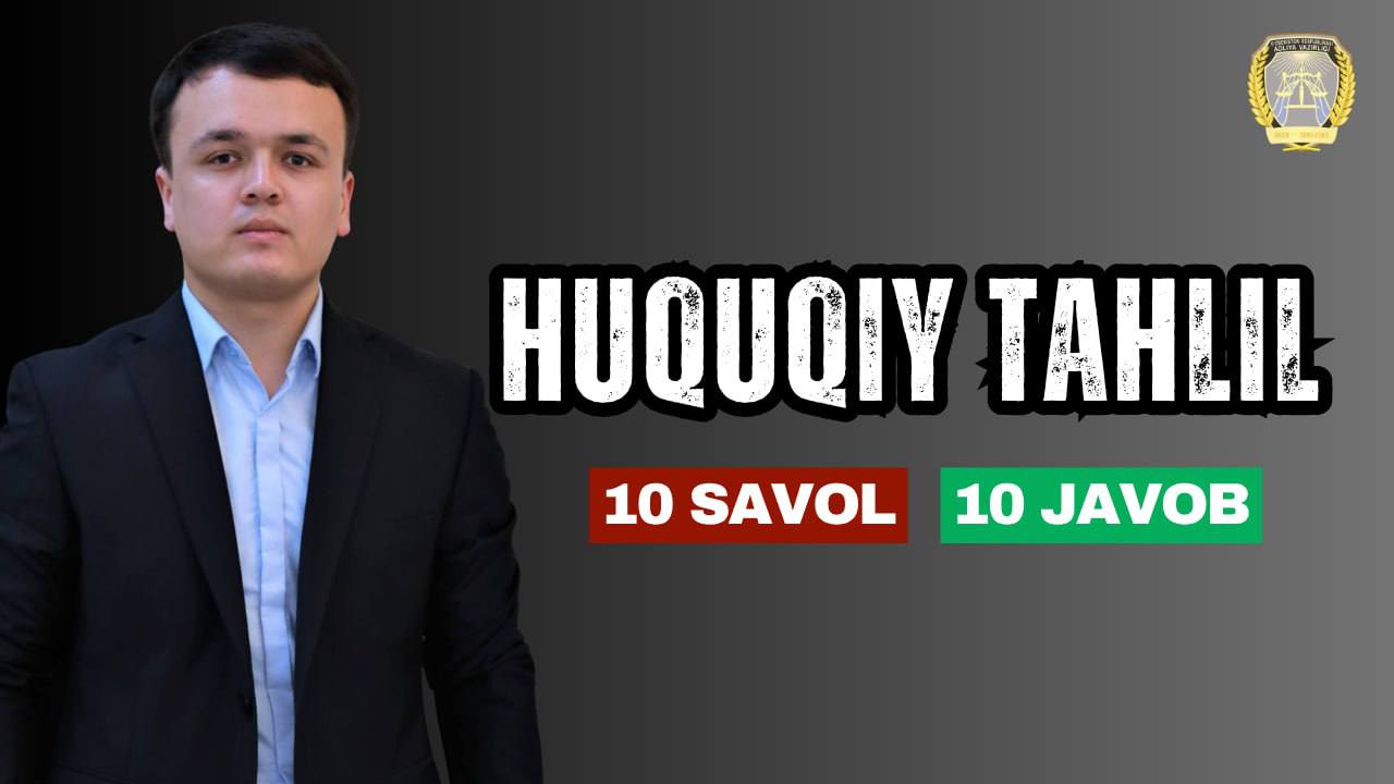 10 SAVOLGA 10 JAVOB HUQUQIY TAHLIL HAFTALIGI